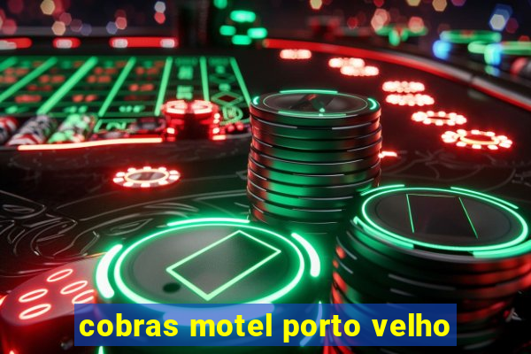 cobras motel porto velho